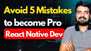 Want to Become a Pro React Native Developer? Avoid These 5 Mistakes