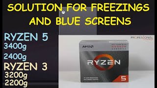 SOLUTION fix FREEZINGS and BLUE SCREENS How to fix RYZEN 5 3400g - 2400g - RYZEN 3 3200g and 2200g