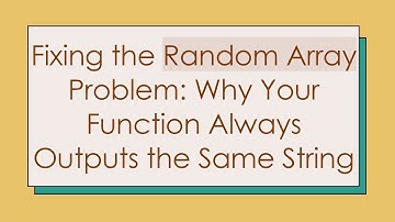 Fixing the Random Array Problem: Why Your Function Always Outputs the Same String