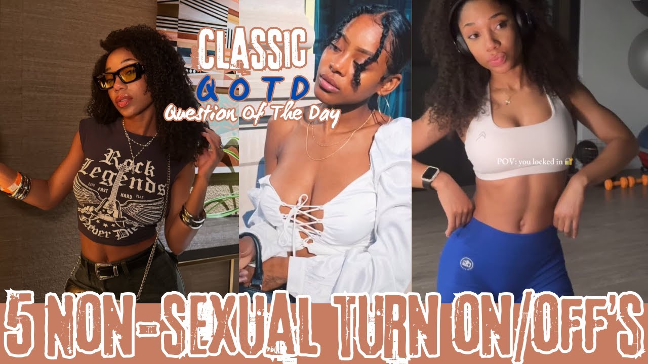 QOTD | 5 Non-Sexual Turn On/Off's?| Classic Responds - YouTube