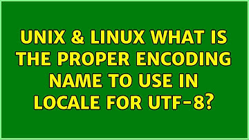 Unix & Linux: What is the proper encoding name to use in locale for UTF-8?