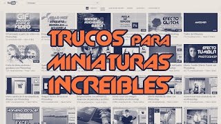 Trucos para hacer miniaturas de Youtube increíbles