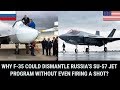 WHY F-35 COULD DISMANTLE RUSSIA’S SU-57 JET PROGRAM WITHOUT EVEN FIRING A SHOT?