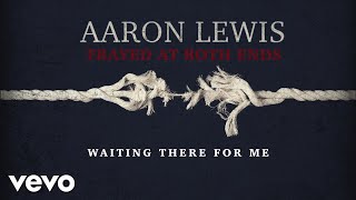 Video thumbnail of "Aaron Lewis - Waiting There For Me (Lyric Video)"