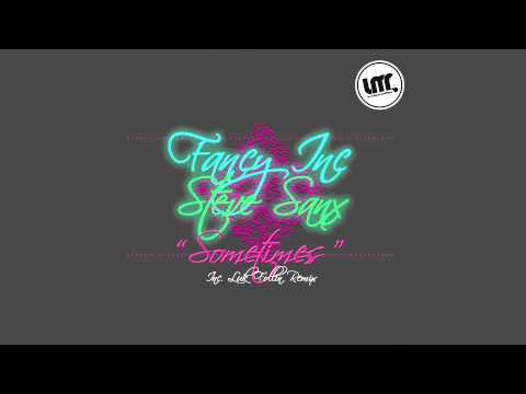 Fancy Inc, Steve Sanx, Luk Follin - Sometimes - Luk Follin Remix