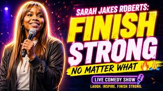 Sarah Jakes Roberts: Finish Strong No Matter What 🔥🙏