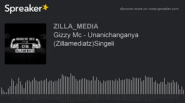 Gizzy Mc - Unanichanganya (Zillamediatz)Singeli (made with Spreaker)
