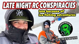Late Night RC Conspiracies...Sorry I'm Late. Ice Fishing Adventures Meant Cleaning Fish...