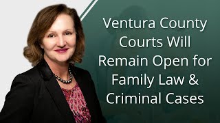 Ventura County Courts Will Remain Open For Family Law and Criminal Cases