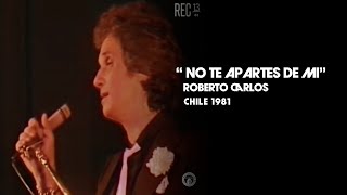 No Te Apartes de Mi - Roberto Carlos - En vivo en Chile - 1981 - 4K