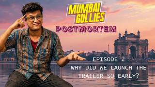 Mumbai Gullies Postmortem Episode 2 - Why Did We Launch The Trailer So Early