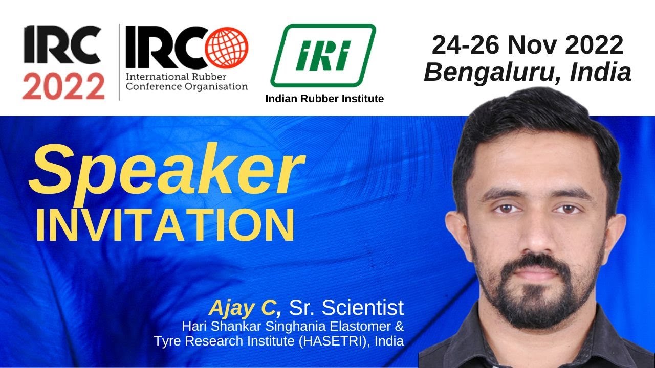 IRC 2022 Speaker Invitation (International Rubber Conference) : Ajay C, HASETRI