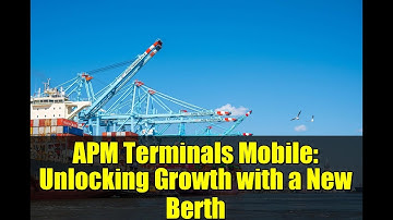 APM Terminals Mobile: Unlocking Growth with a New Berth