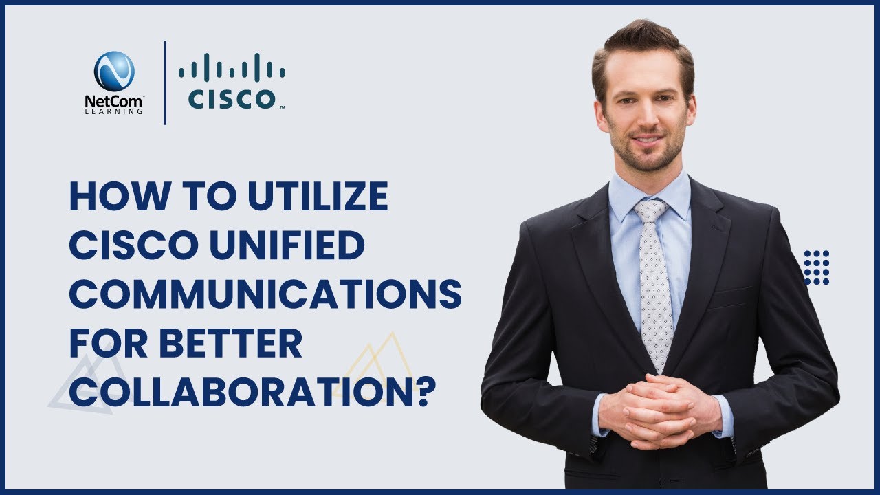 How to Utilize Cisco Unified Communications for Better Collaboration | NetCom Learning