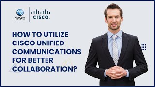 Celebrity How to Utilize Cisco Unified Communications for Better Collaboration | NetCom Learning Wealth