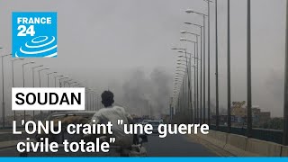 Soudan : après un raid de l'armée de l'air à Khartoum, l'ONU craint une guerre civile totale