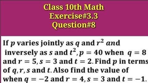 If p varies jointly as q and r² and inversely as s and t², p=40 when q=8 and r=5,s=3 and t=2....