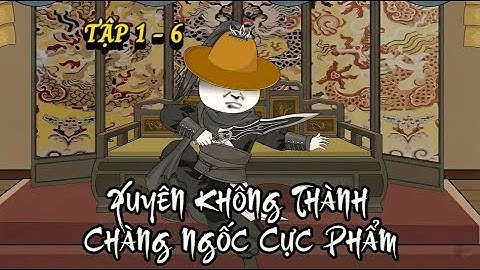 Tập 1 - 6 | Xuyên Không Thành Chàng Ngốc Cực Phẩm | Bow Review