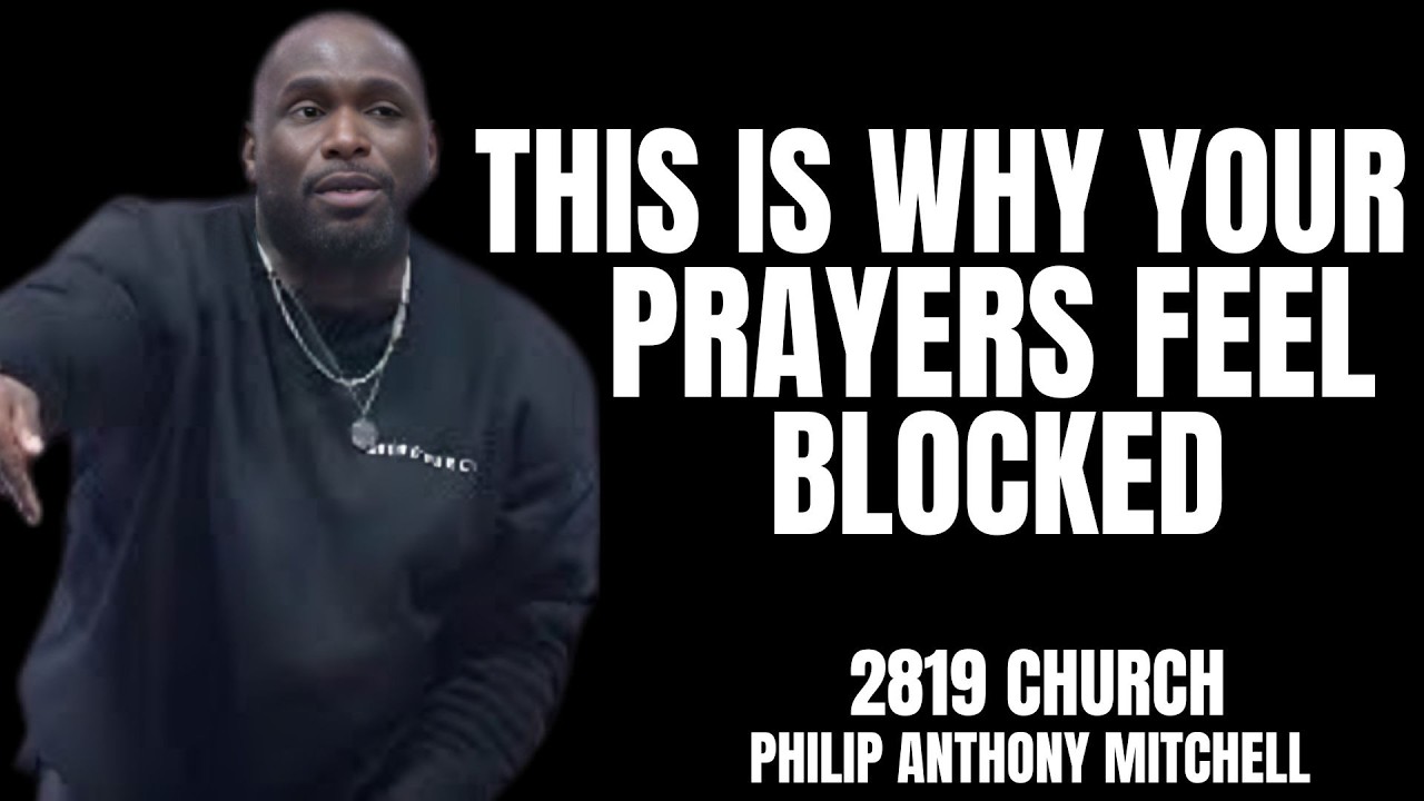 THIS IS WHY YOUR PRAYERS FEEL BLOCKED | 2819 CHURCH – PASTOR PHILIP ANTHONY