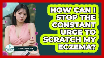 How Can I Stop The Constant Urge To Scratch My Eczema? - Eczema Help Hub