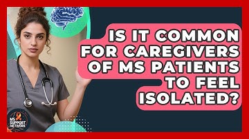 Is It Common for Caregivers of MS Patients to Feel Isolated? | MS Support Network