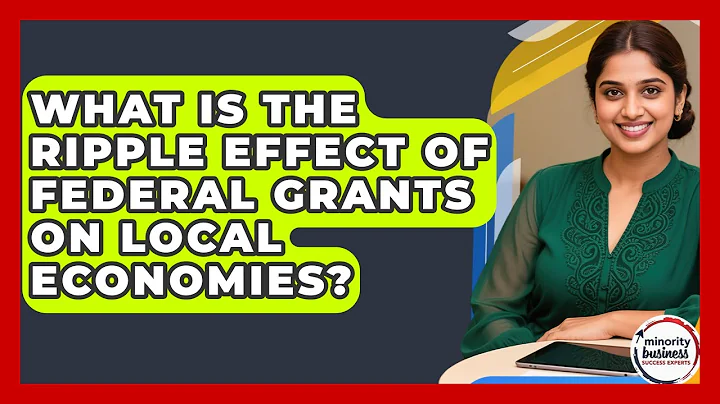 What Is The Ripple Effect Of Federal Grants On Local Economies? - Minority Business Success Experts
