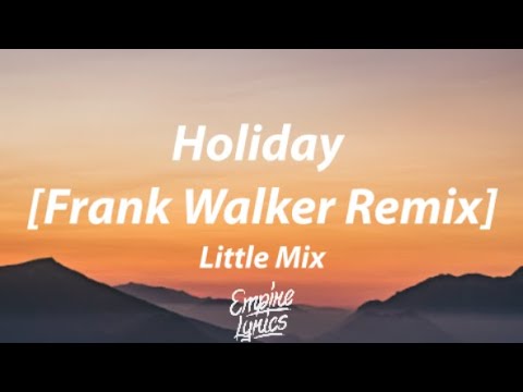 Little Mix - Holiday [Frank Walker Remix] [Lyrics]
