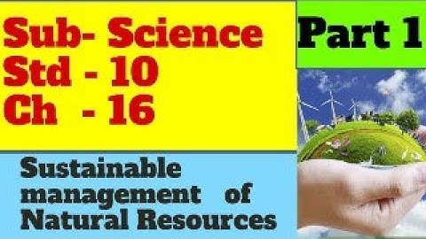 Class 10 |science |chapter 16 | Sustainable Management of Natural Resources | part 1