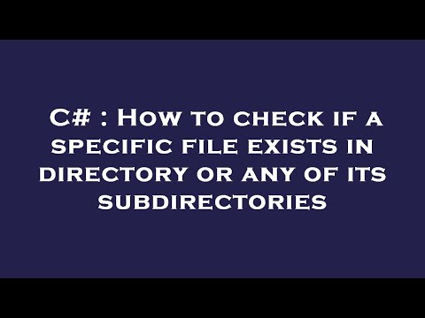 C# : How to check if a specific file exists in directory or any of its subdirectories