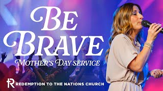 Be Brave | Deven Wallace | Mother's Day 2024 | Redemption to the Nations