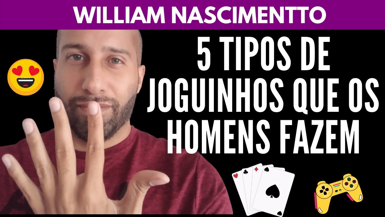 5 Tipos de Joguinhos que os HOMENS FAZEM | William Nascimentto