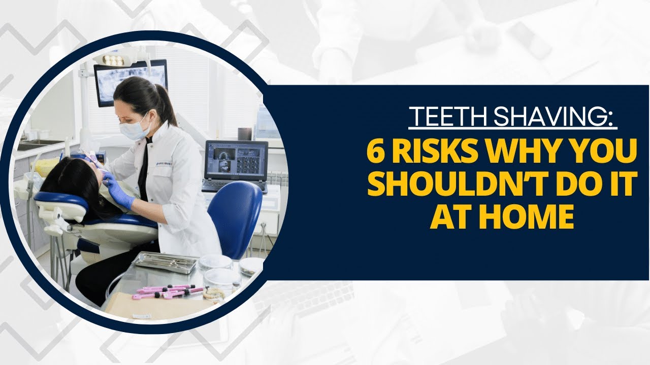 Teeth Shaving 6 Risks Why You Shouldn’t Do It At Home YouTube