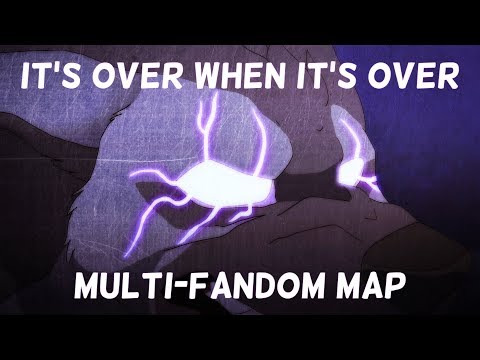 It's Over When It's Over- Multi-Fandom MAP "COMPLETE"
