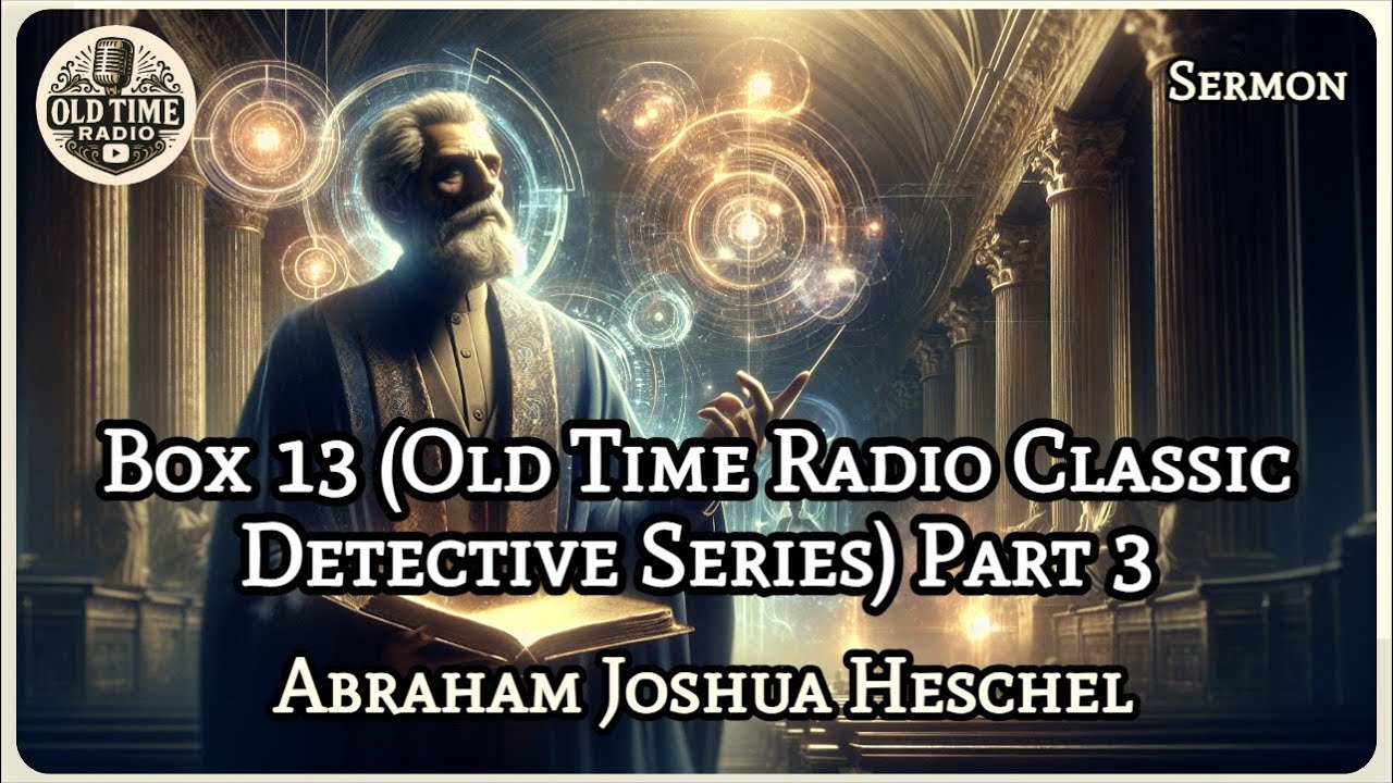 Box 13 (Old Time Radio Classic Detective Series) Part 3 | Abraham Joshua Heschel | Sermon | BBC R...
