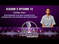 S2 EP:12 - Carlos Leon | Empowering the Next Generation: Leadership, Life Choices and Mentorship