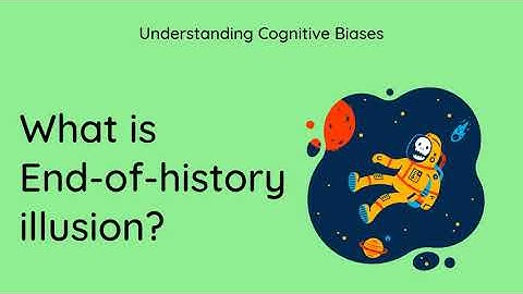 What is End-of-history Illusion? [Definition and Example] - Understanding Cognitive Biases