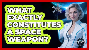 What Exactly Constitutes A Space Weapon?