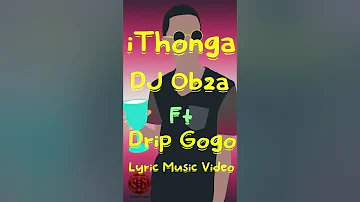 Dj Obza Ithonga ft Drip Gogo Lyric Music Video