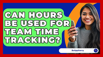 Can Hours Be Used For Team Time Tracking? - Be App Savvy