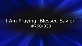 SB 760   I Am Praying, Blessed Savior