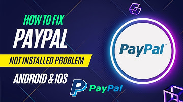 How to Fix PayPal App not Installed Problem in Any Android & Ios