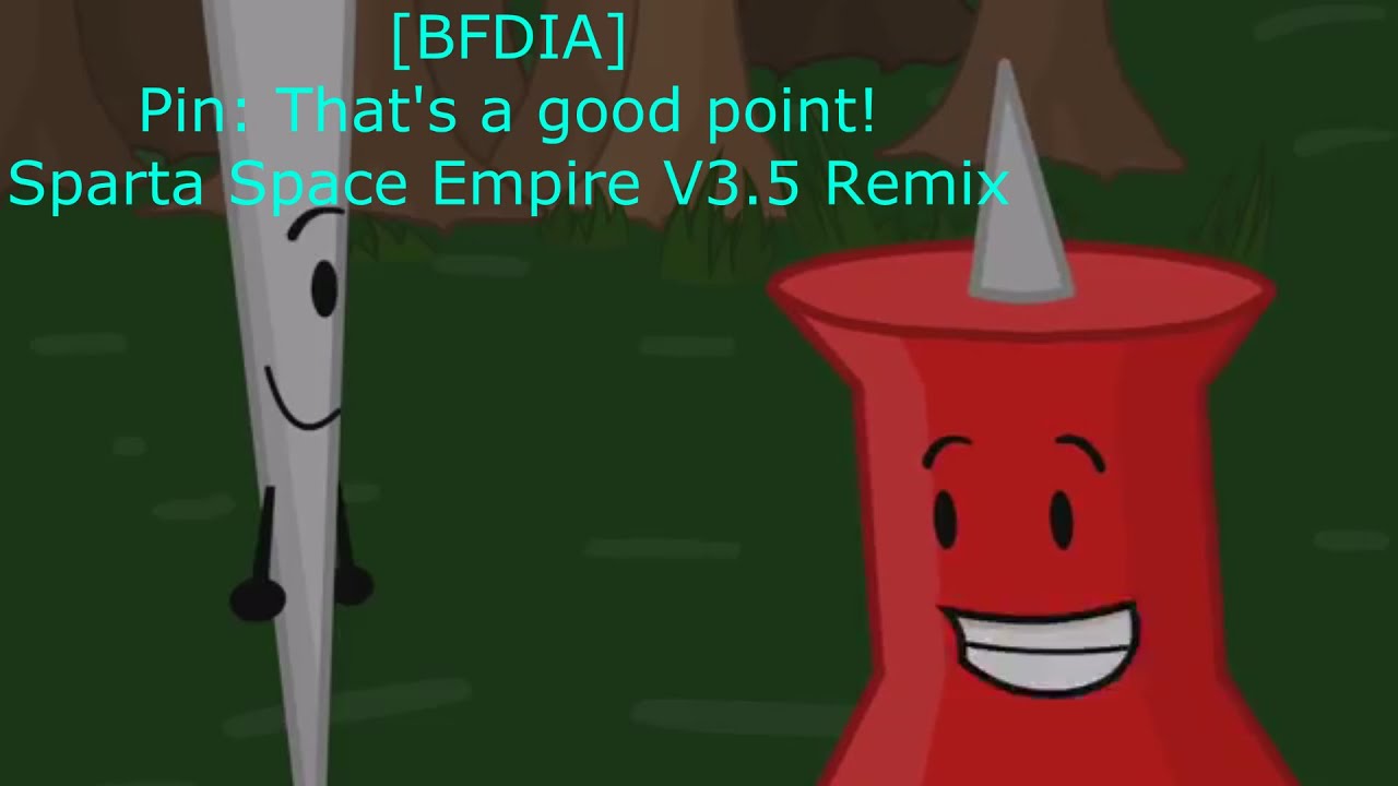 [BFDIA] Pin: "That's a good point!" - Sparta Space Empire V3.5 Remix - May 25, 2016
