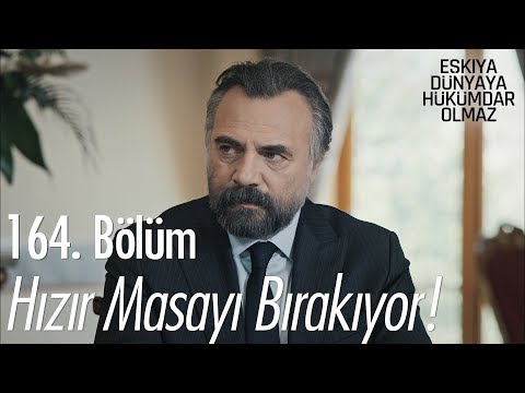 Hızır masayı bırakıyor! - Eşkıya Dünyaya Hükümdar Olmaz 164. Bölüm