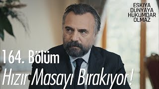 Hızır masayı bırakıyor! - Eşkıya Dünyaya Hükümdar Olmaz 164. Bölüm