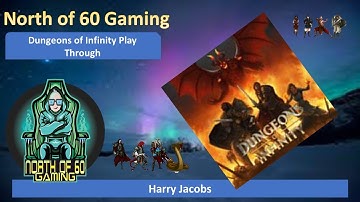 North of 60 Gaming Presents - Dungeons of Infinity Runthrough