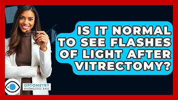 Is It Normal To See Flashes Of Light After Vitrectomy? - Optometry Knowledge Base