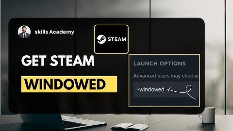How to Start Steam Game in Windowed or Fullscreen Mode (2025 Guide)