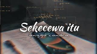 ANGGA CANDRA - SEKECEWA ITU [ SLOWED AND REVERB ]