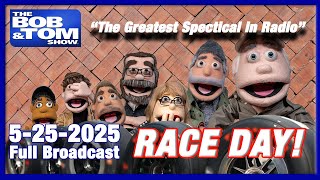 The Bob & Tom Show - May 25, 2025 - INDIANAPOLIS 500 RACE DAY BROADCAST