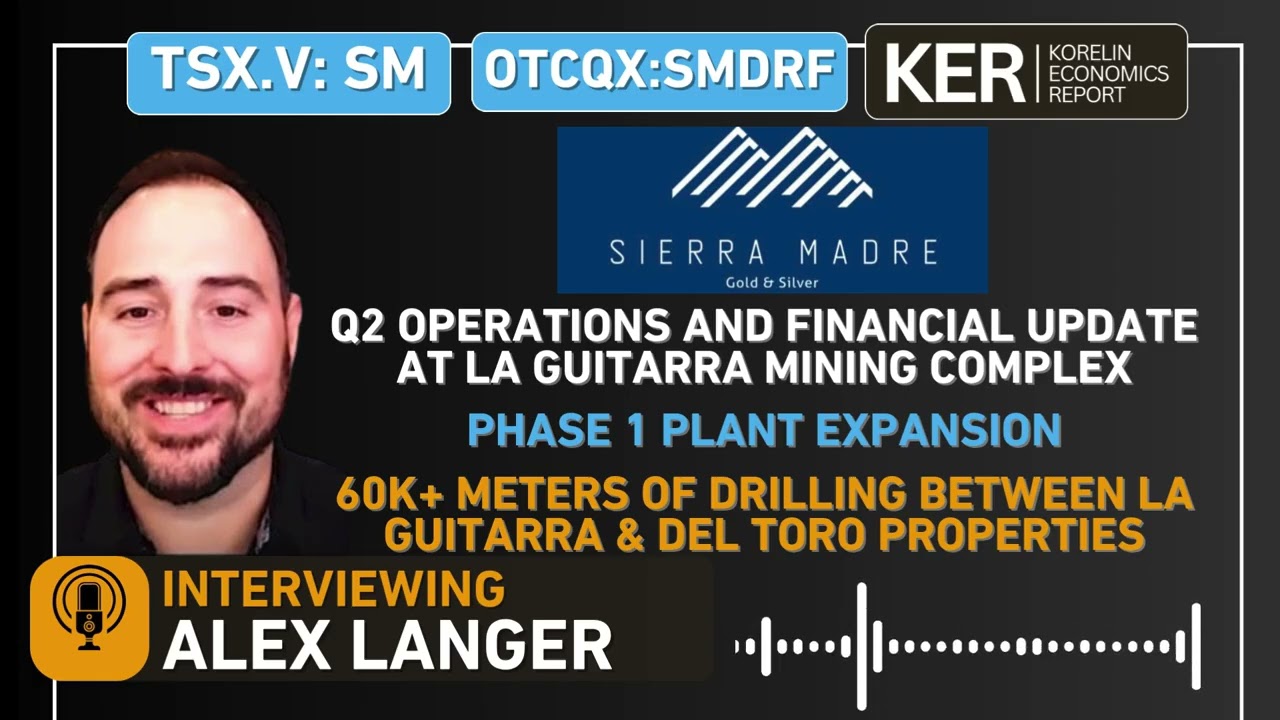 Sierra Madre Gold & Silver – Q2 Operations, Financial, Exploration Update At La Guitarra & Del Toro